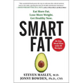Smart Fat: Eat More Fat. Lose More Weight. Get Healthy Now.