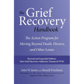 The Grief Recovery Handbook, 20th Anniversary Expanded Edition: The Action Program for Moving Beyond Death, Divorce, and Other Losses