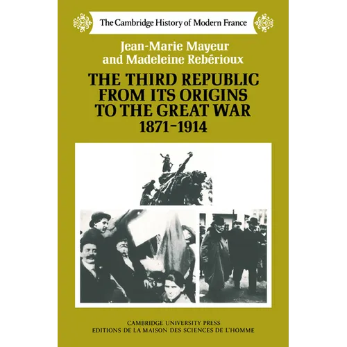 The Third Republic from Its Origins to the Great War, 1871 1914