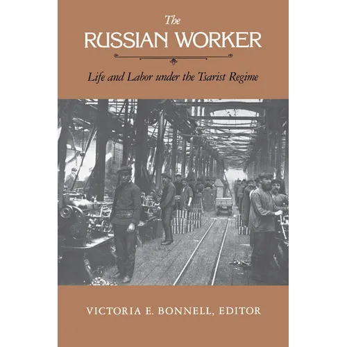 The Russian Worker: Life & Labor Under the Tsarist Regime