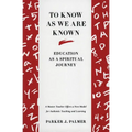 To Know as We Are Known: A Spirituality of Education