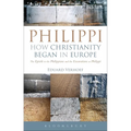 Philippi: How Christianity Began in Europe: The Epistle to the Philippians and the Excavations at Philippi
