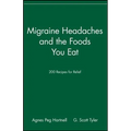 Migraine Headaches and the Foods You Eat: 200 Recipes for Relief