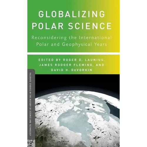 Globalizing Polar Science: Reconsidering the International Polar and Geophysical Years