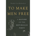To Make Men Free: A History of the Republican Party