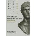 There Is No Crime for Those Who Have Christ: Religious Violence in the Christian Roman Empire Volume 39
