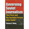 Governing Soviet Journalism: The Press and the Socialist Person after Stalin