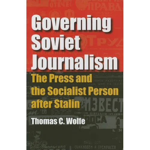 Governing Soviet Journalism: The Press and the Socialist Person after Stalin