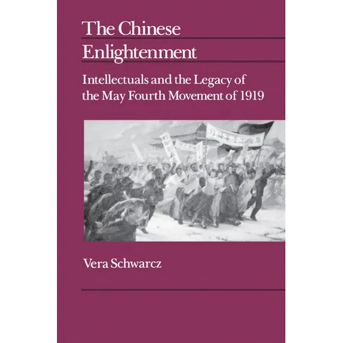 The Chinese Enlightenment: Intellectuals and the Legacy of the May Fourth Movement of 1919 Volume 27