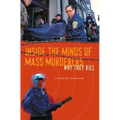 Inside the Minds of Mass Murderers: Why They Kill