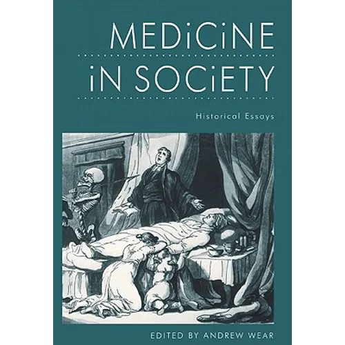 Medicine in Society: Historical Essays