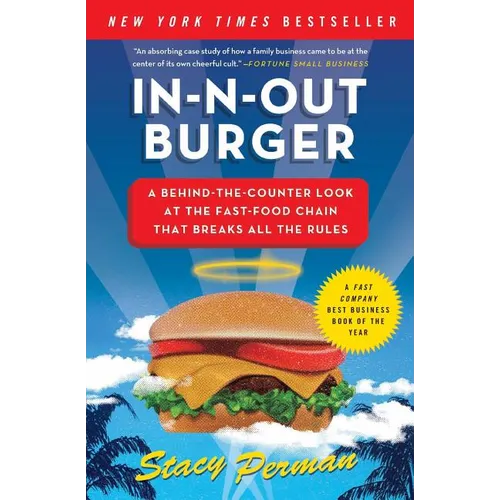 In-N-Out Burger: A Behind-The-Counter Look at the Fast-Food Chain That Breaks All the Rules