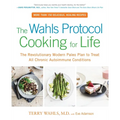 The Wahls Protocol Cooking for Life: The Revolutionary Modern Paleo Plan to Treat All Chronic Autoimmune Conditions: A Cookbook
