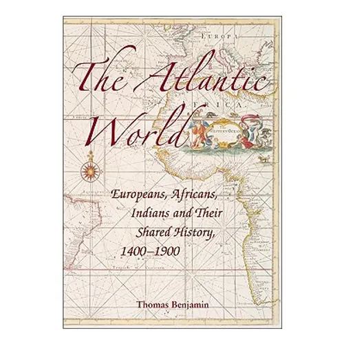 The Atlantic World: Europeans, Africans, Indians and Their Shared History, 1400-1900