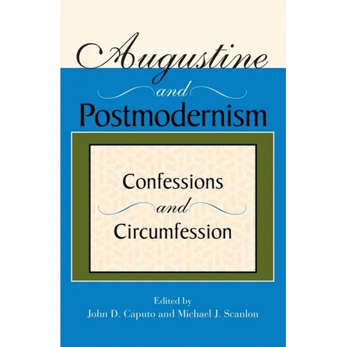Augustine and Postmodernism: Confessions and Circumfession