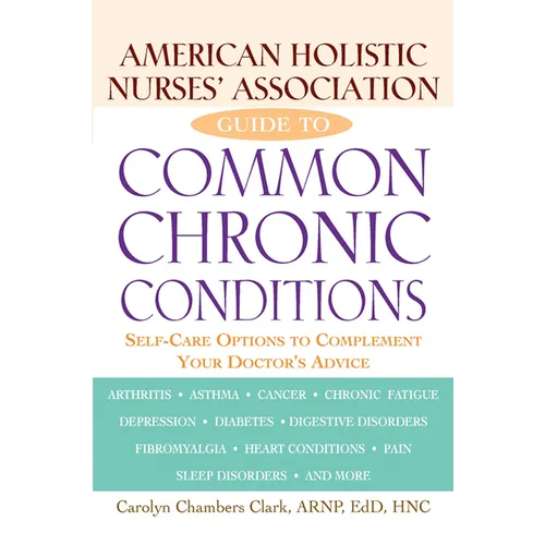 American Holistic Nurses' Association Guide to Common Chronic Conditions: Self-Care Options to Complement Your Doctor's Advice