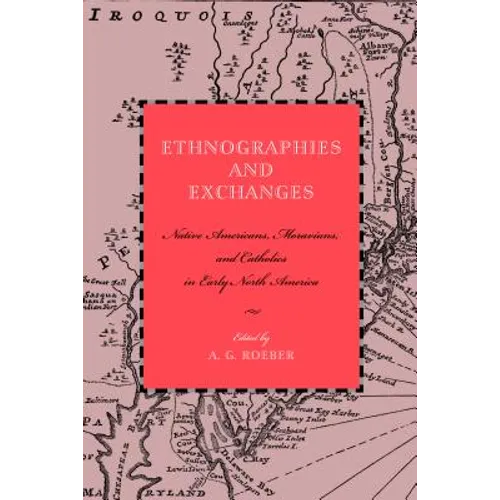Ethnographies and Exchanges: Native Americans, Moravians, and Catholics in Early North America