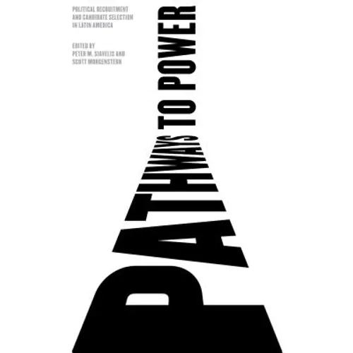 Pathways to Power: Political Recruitment and Candidate Selection in Latin America