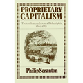 Proprietary Capitalism: The Textile Manufacture at Philadelphia, 1800 1885
