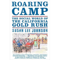 Roaring Camp: The Social World of the California Gold Rush
