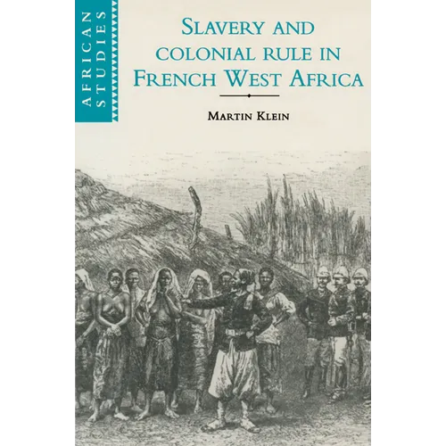 Slavery and Colonial Rule in French West Africa