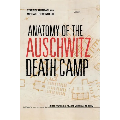 Anatomy of the Auschwitz Death Camp
