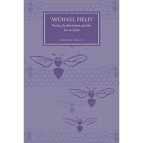 'Michael Field': Poetry, Aestheticism and the Fin de Siecle