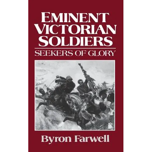 Eminent Victorian Soldiers: Seekers of Glory