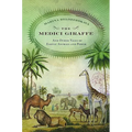 The Medici Giraffe: And Other Tales of Exotic Animals and Power