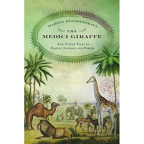 The Medici Giraffe: And Other Tales of Exotic Animals and Power