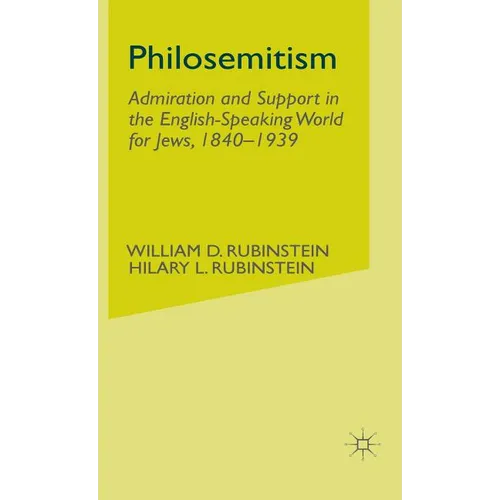 Philosemitism: Admiration and Support in the English-Speaking World for Jews, 1840-1939