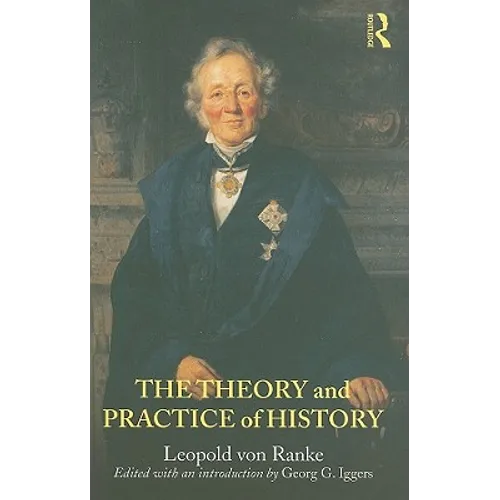 The Theory and Practice of History: Edited with an Introduction by Georg G. Iggers
