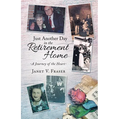 Just Another Day in the Retirement Home: A Journey of the Heart