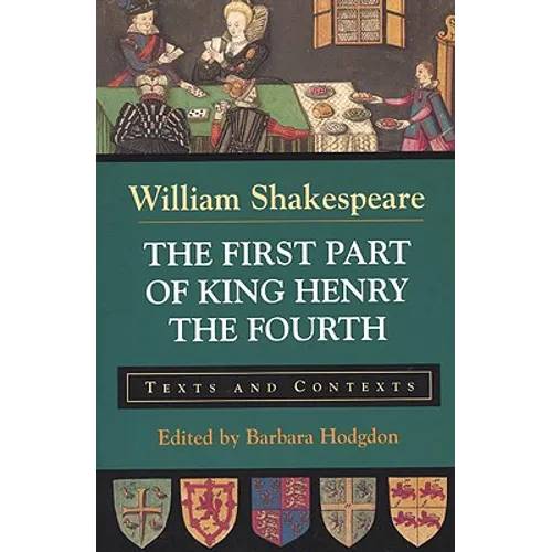 The First Part of King Henry the Fourth: Texts and Contexts