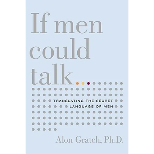 If Men Could Talk...: Translating the Secret Language of Men
