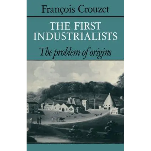 The First Industrialists: The Problem of Origins