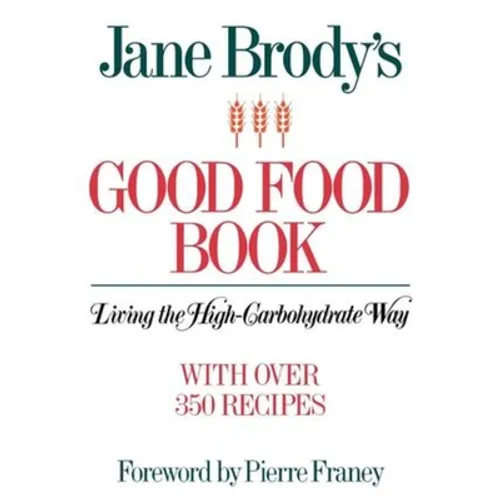 Jane Brody's Good Food Book: Living the High-Carbohydrate Way