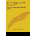 Historic Highways Of America V5: The Old Glade, Forbe's Road (1903)