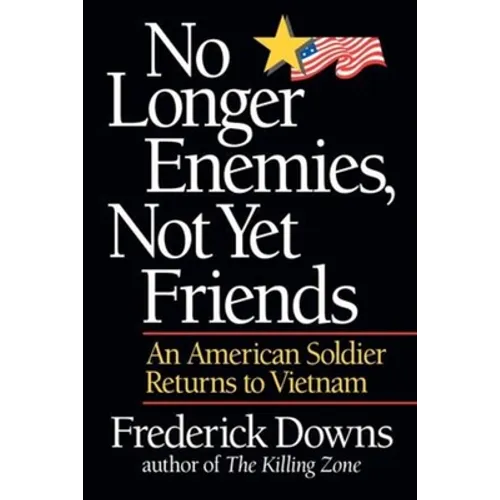 No Longer Enemies, Not Yet Friends: An American Soldier Returns to Vietnam