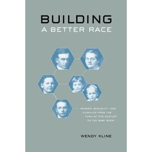 Building a Better Race: Gender, Sexuality, and Eugenics from the Turn of the Century to the Baby Boom