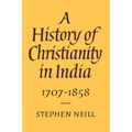 A History of Christianity in India: 1707 1858