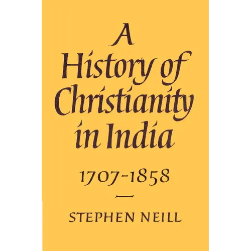 A History of Christianity in India: 1707 1858