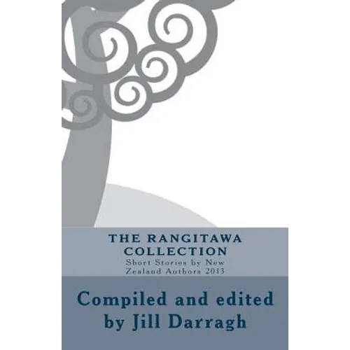 The Rangitawa Collection: Short Stories by New Zealand Authors 2013