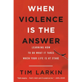 When Violence Is the Answer: Learning How to Do What It Takes When Your Life Is at Stake