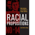 Racial Propositions: Ballot Initiatives and the Making of Postwar California Volume 30