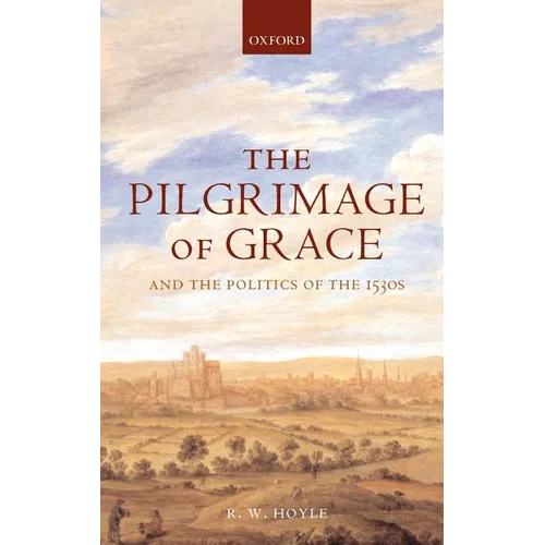 The Pilgrimage of Grace ' and the Politics of the 1530's '
