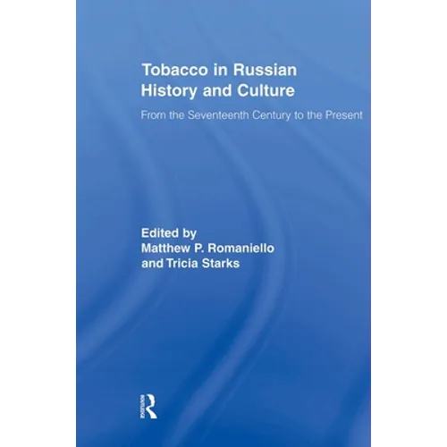 Tobacco in Russian History and Culture: The Seventeenth Century to the Present