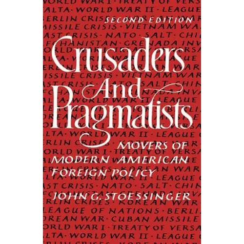 Crusaders and Pragmatists: Movers of Modern American Foreign Policy, Second Edition