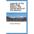 Legends of the Pike's Peak Region; The Sacred Myths of the Manitou