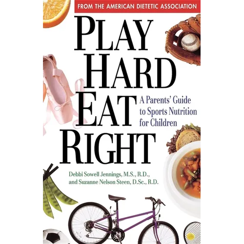 Play Hard, Eat Right: A Parent's Guide to Sports Nutrition for Children